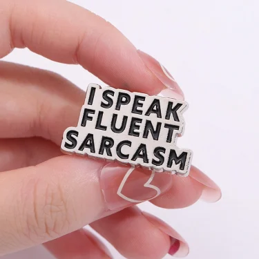 I SPEAK FLUENT SARCASM Enamel Pins Funny Quote Brooch Custom Backpack Shirt Lapel Badge Accessories for Friend Jewelry Gift 4
