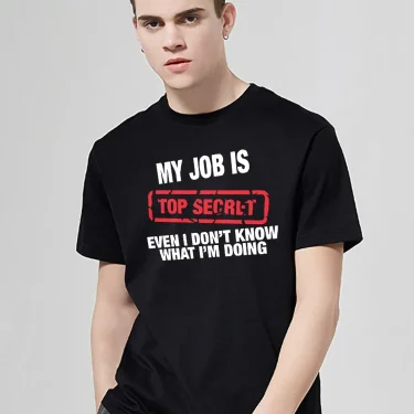 Funny MY JOB IS TOP SECRET T Shirt men Summer cotton Short Sleeve man T-Shirt Humour Hip Hop T-shirt casual Tops Mens Tee Shirt 2